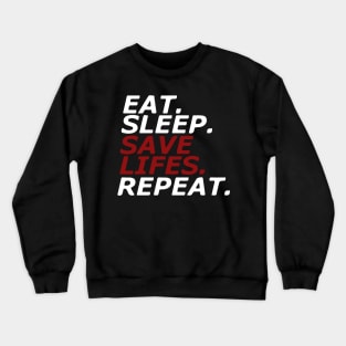 Eat. Sleep. SAVE LIFES. Repeat. Crewneck Sweatshirt